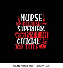 Nurse Because Superhero Isn’t An Official Job Title, Official Nurse Day, New Nursing Design, Best Nurse Ever Typography Design Illustration Art, Superhero Nursing Care T Shirt Template