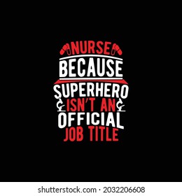 nurse because superhero isn’t an official job title, funny quotes for nursing care design, professional stethoscope, doctor typography design illustration design cloth