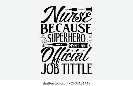 Nurse because superhero isn’t an official job tittle - Nurse T-shirt design, Vector typography for posters, stickers, Cutting Cricut and Silhouette, banner, card Templet, flyer and mug.