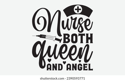 Nurse Both Queen And Angel -Nurse T-Shirt Design, Vector Illustration With Hand Drawn Lettering, For Poster, Hoodie,  Cutting Machine. svg