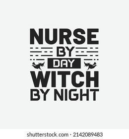 Nurse By Day Witch By Night - Nursing Typographic Slogan Design Vector.