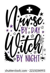 Nurse by day witch by night - funny saying with bat, spider, and stars. Good for T shirt print, poster, card, label and other gifts design for Halloween.