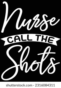 Nurse call the shots design vector art design, eps file. design file for t-shirt. SVG, EPS cuttable design file