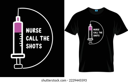 Nurse Call the Shots Nursing T-Shirt Design