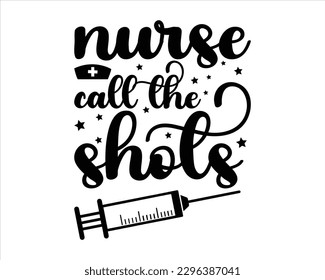 Nurse Call The Shots Svg Design,Nurse Design SVG ,nurse svg,nurse T shirt design, nurse cut file,nurse svg,Nurse Quotes SVG, Doctor Svg svg