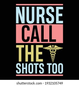 nurse call the shots too, typography lettering design, printing for t shirt, banner, poster, mug etc