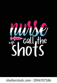 Nurse call the shots Nurse Tshirt design typography lettering merchandise design