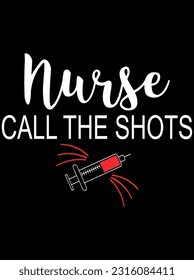 Nurse call the shots vector art design, eps file. design file for t-shirt. SVG, EPS cuttable design file