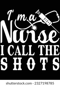 I'm a nurse I call the shots vector art design, eps file. design file for t-shirt. SVG, EPS cuttable design file