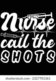 Nurse call the shots vector art design, eps file. design file for t-shirt. SVG, EPS cuttable design file