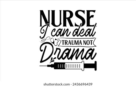 Nurse I can deal trauma not drama - Nurse T- Shirt Design, Health Care, This Illustration Can Be Used As A Print On T-Shirts And Bags, Stationary Or As A Poster, Template.