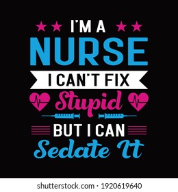 I'm a nurse I can't fix stupid but I can sedate it - black typography nurse t-shirt.