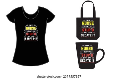 Soy enfermera, no puedo arreglar estupideces, pero puedo sedarla en la camiseta para hombres mujeres, mujeres, BAG, TOTE BAG, MUG,