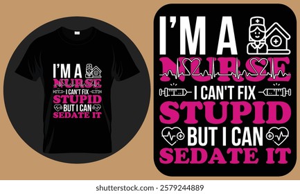 I'm a nurse i can't fix stupid but i can sedate it - Nurse T-Shirt Design