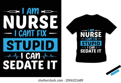 I am nurse I can't fix stupid... - Nurse T-shirt design