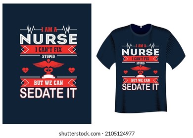 I am a Nurse I Can't Fix Stupid But we can Sedate It T Shirt