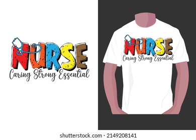 Nurse caring strong essential, Nurse Sublimation t-shirt design, Nurse day typography design. 