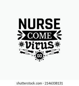 Nurse come virus go - Nursing typographic slogan design vector.