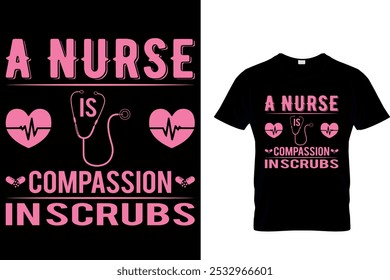 A NURSE IS COMPASSION IN SCRUBS - NURSE T SHIRT DESIGN