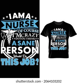 I am a nurse of course i'm crazy do you think a sane person would do this job?