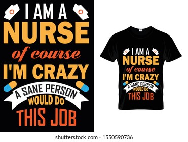 I Am A Nurse Of Course I'm Crazy A Sane Person Would Do This Job