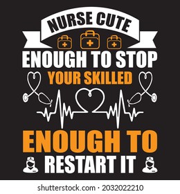 NURSE CUTE ENOUGH TO STOP YOUR SKILLED ENOUGH TO RESTART IT,  T-SHIRT DESIGN VECTOR FILE.