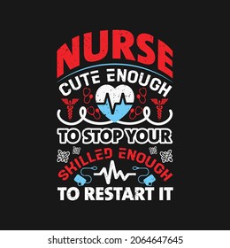 Nurse cute enough to stop your skilled enough to restart it - nurse typographic quotes design vector and poster.