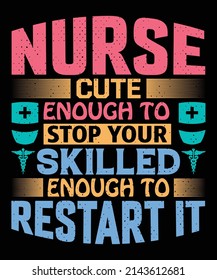 Nurse cute enough to stop your skilled enough to restart it T-shirt design – Vector graphic, typographic poster, vintage, label, badge, logo, icon or t-shirt.