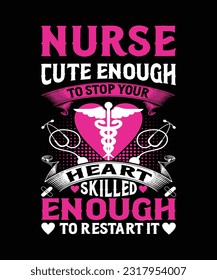 Nurse cute enough to stop your heart skilled enough to restart it t-shirt design