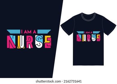 I am a nurse Nurse day design. Nurse t-shirt design vector. For t-shirt print and other uses.