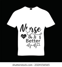 Nurse do it better t-shirt design. Here You Can find and Buy t-Shirt Design. Digital Files for yourself, friends and family, or anyone who supports your Special Day and Occasions.