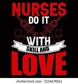 Nurse do it with skill and love Nurse day t shirt design vector illustration.