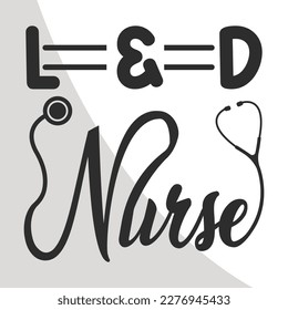 Nurse Eps File, Nurse Eps Single, Labor and Delivery, Nurse Quotes, Typography, crafters, L  D Nurse Single,
 Sisters Life Cricut Files, Cut Files for Crafters, EPS 10