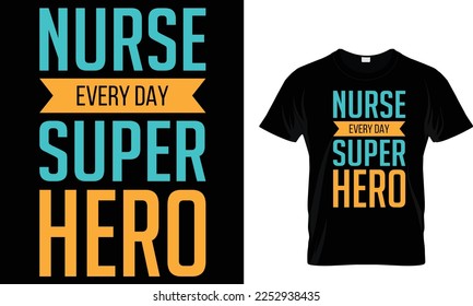 Nurse every day super hero typography Nursing T-Shirt design 