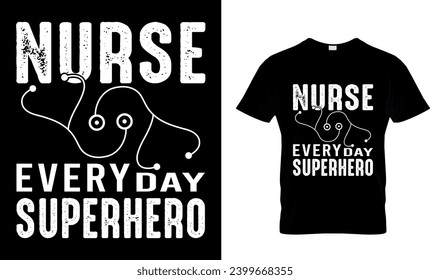 Nurse Every Day Superhiro Funny T-shirt Design