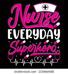 Nurse everyday superhero. Nurse day t shirt design vector illustration.