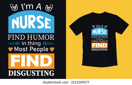i am a nurse find humor in thing most people find disgusting - custom nurse free text typography vintage t shirt svg vector file , graphic, doctor, print on demand, grunge, black background