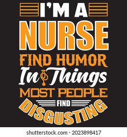 I'm a nurse find humor in things most people find disgusting t shirt design, vector file.