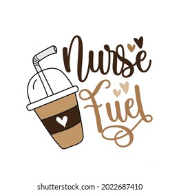 Nurse fuel - funny text with coffee mug and hearts. Good for t shirt print poster, greeting card, and gift design for nurses.