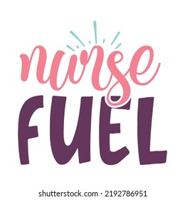 nurse fuel Nurse life shirt print template, Typography design for mom, mother's day, wife, women, girl, lady, boss day, birthday 