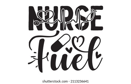 Nurse fuel - quote funny creative handwritten text nursing quote gift idea perfect to used for T-shirt, mug, Can be used for menu,  restaurant, logo, bakery, a street festival, farmers market, 