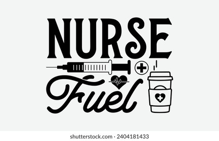 Nurse fuel - Nurse T-shirt design, Vector typography for posters, stickers, Cutting Cricut and Silhouette, banner, card Templet, flyer and mug.