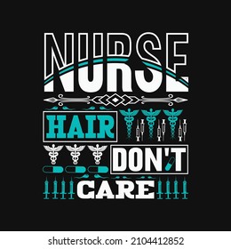 Nurse hair don't care - Happy nursing typographic  vector design template slogan and poster design.