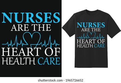 Nurse Are The Heart Of Health Care Nurse Typography for poster, mug, banner, and T-shirt Design