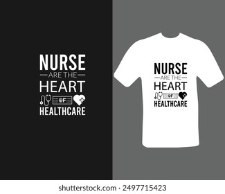 Nurse are the heart of healthcare t-shirt, or the new work.