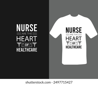 Nurse are the heart of healthcare t-shirt, or the new work.