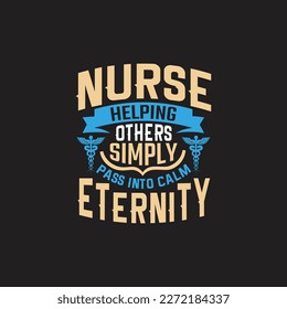 Nurse helping others simply pass into calm eternity - Nurse typographic slogan design vector.