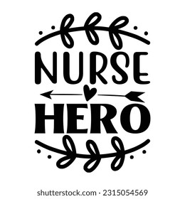 Nurse Hero,  Nurse t-shirt design nurse svg design nurse typography eps file