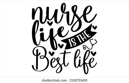  Nurse life is the best life  -   Lettering design for greeting banners, Mouse Pads, Prints, Cards and Posters, Mugs, Notebooks, Floor Pillows and T-shirt prints design.

