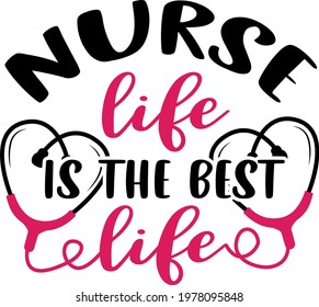 Nurse Life Is The Best Life Lettering.  
Stethoscope Illustration Vector